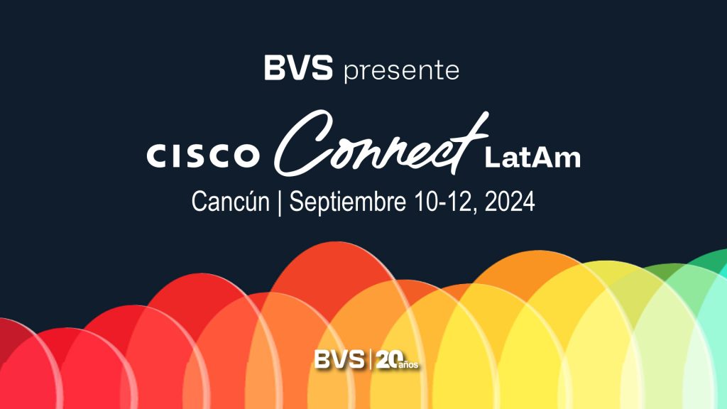 BVS en Cisco Connect Cancún 2024: innovación y ciberseguridad para ...